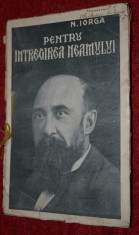 PENTRU INTREGIREA NEAMULUI - NICOLAE IORGA - 1925 foto