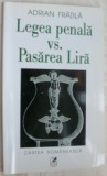 Cumpara ieftin ADRIAN FRATILA - LEGEA PENALA VS. PASAREA LIRA (2002/postf GEO VASILE/dedicatie)