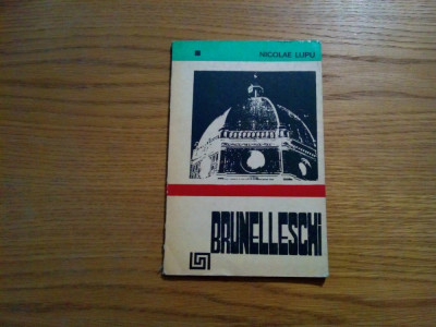 BRUNELLESCHI FILIPPO * 1377-1446 - Nicolae Lupu - 1983, 48 p. foto