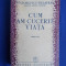 PETRE GEORGESCU-DELAFRAS ~ CUM AM CUCERIT VIATA - EDITIA III-A - 1942