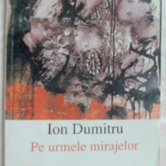 ION DUMITRU - PE URMELE MIRAJELOR: VERSURI, ed princeps, 2000/dedicatie-autograf