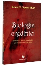 Biologia credintei. Eliberarea puterii constiintei, a materiei si a miracolelor foto