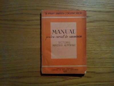 MANUAL PENTRU CURSUL DE SANMINIM Sectorul Industriei Alimentare - 1955, 211 p. foto