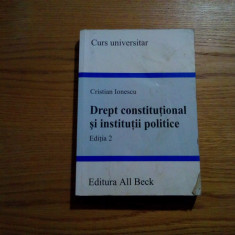 DREPT CONSTITUTIONAL SI INSTITUTII POLITICE - Cristian Ionescu - 2004, 508 p.