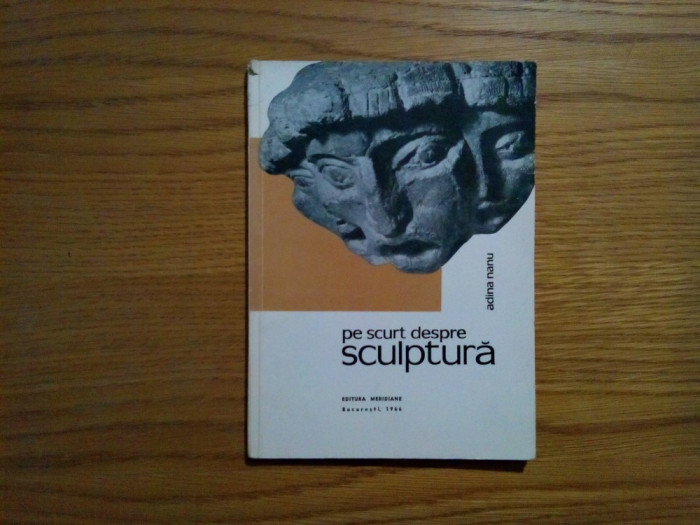 Pe Scurt Despre SCULPTURA - Adina Nanu - 1966, 92 p.; tiraj: 6000 ex.