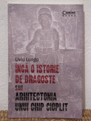 INCA O ISTORIE DE DRAGOSTE SAU ARHITECTONIA UNUI CHIP CIOPLIT-LIVIU LUNGU foto