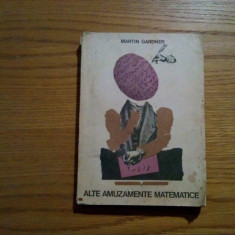 ALTE AMUZAMENTE MATEMATICE - Martin Gardner - 1970, 253 p.