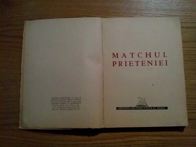 MATCHUL PRIETENIEI - Luna Prieteniei Romano - Sovietica - 1951,142p.+ ilustratii foto