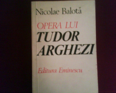 Nicolae Balota Opera lui Tudor Arghezi, editie princeps foto