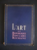 L&#039;ART DANS LA REPUBLIQUE POPULAIRE ROUMAINE * ALBUM, Alta editura