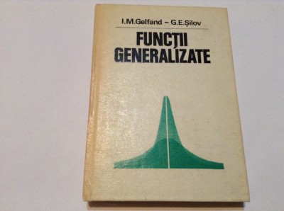 FUNCTII GENERALIZATE - I.M.GELFAND, G.E.SILOV - foto
