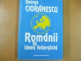 Rom&acirc;nii și ideea federalistă, George Cioranescu, București 1996, 059
