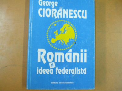 Rom&amp;acirc;nii și ideea federalistă, George Cioranescu, București 1996, 068 foto