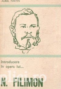 Aurel Martin - Introducere &amp;icirc;n opera lui N. Filimon foto