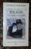 Wilson, un cruciat la Casa Alba / Charles Zorgbibe