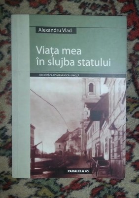 Alexandru Vlad VIATA MEA IN SLUJBA STATULUI foto