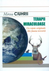 Mircea Ciuhrii - Terapii miraculoase cu retete originale din fauna terestra - 30441 foto