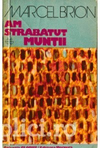 Marcel Brion - Am strabatut muntii foto