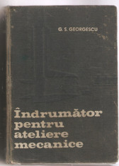 George Georgescu - Indrumator pentru ateliere mecanice-1120 pag. foto