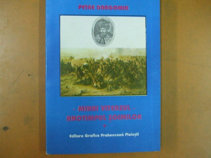 Mihai Viteazul anotimpul soimilor Petre Dragomir Ploiesti 2001 044