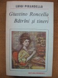 Luigi Pirandello - Giustino Roncella. Batrani si tineri, Alta editura