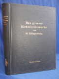 G. KLINGENBERG - BAU GROSSER ELEKTRIZITATSWERKE - EDITIA 2-A - BERLIN - 1926