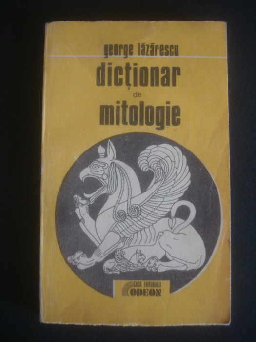 GEORGE LAZARESCU - DICTIONAR DE MITOLOGIE