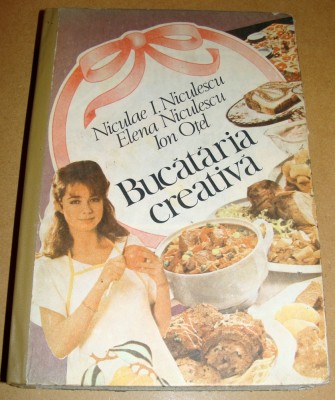 Bucataria creativa - Niculae Niculescu, Elena Niculescu, Ion Otel foto