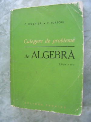 CULEGERE DE PROBLEME DE ALGEBRA EDITIA A II A ,COSNITA ,TURTOIU foto