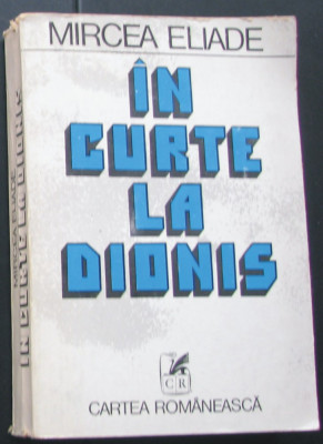 Volum - Carti - ( 995 ) - IN CURTE la DIONIS - Mircea Eliade ( A4 ) foto