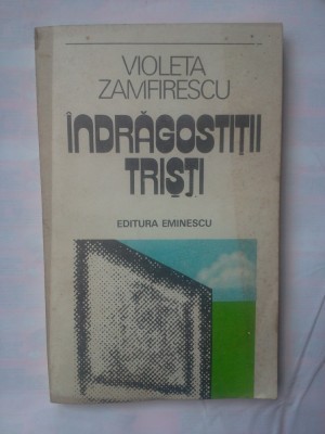 VIOLETA ZAMFIRESCU - INDRAGOSTITII TRISTI foto