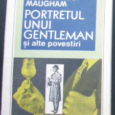 Volum - Carti - ( 1034 ) - PORTRETUL UNUI GENTLEMAN - W. Somerset Maugham ( A4 )