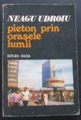 Volum - Carti - ( 994 ) - PIETON PRIN ORASELE LUMII - Neagu Udroiu ( A4 ) foto
