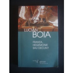 LUCIAN BOIA - FRANTA, HEGEMONIE SAU DECLIN?