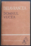 Volum - Carti - ( 987 ) - DOMNUL VUCEA - Delavrancea ( A4 ), 1966