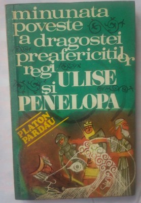 P. PARDAU - MINUNATA POVESTE A DRAGOSTEI PREAFERICITILOR REGI ULISE SI PENELOPA foto