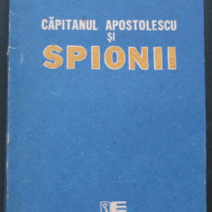 Volum - Carti - 1035 - CAPITANUL APOSTOLESCU si SPIONII - Horia Tecuceanu ( A4 )