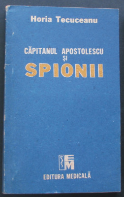 Volum - Carti - 1035 - CAPITANUL APOSTOLESCU si SPIONII - Horia Tecuceanu ( A4 ) foto