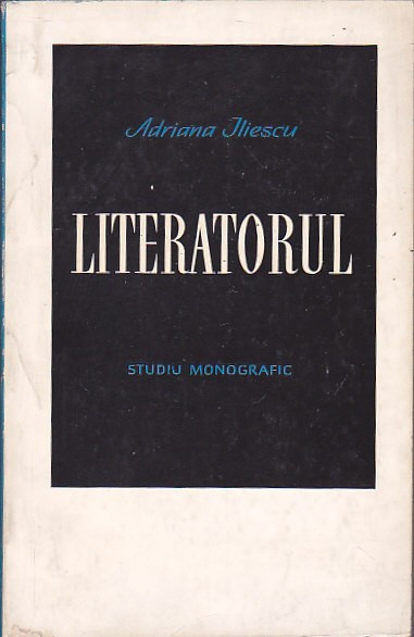 ADRIANA ILIESCU - LITERATORUL ( STUDIU MONOGRAFIC ) ( CU DEDICATIE SI AUTOGRAF )