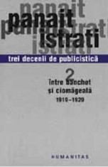 Trei Decenii De Publicistica 2 - Intre Banchet Si Ciomageala - Panait Istrati foto