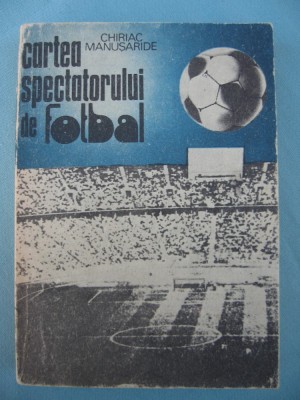 (C6401) CHIRIAC MANUSARIDE - CARTEA SPECTATORULUI DE FOTBAL foto