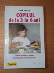 COPILUL DE LA 3 LA 6 ANI. DEZVOLTAREA FIZICA, PSIHICA, AFECTIVA, INTELECTUALA SI SOCIALA de ANNE BACUS 1998 foto