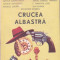 COLECTIV AUTORI - CRUCEA ALBASTRA