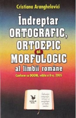 Indreptar ortografic, ortoepic si morfologic al limbii romane - Cristiana Aranghelovici foto