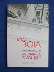 LUCIAN BOIA - SUVERANII ROMANIEI * MONARHIA, O SOLUTIE ? - 2014