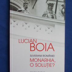LUCIAN BOIA - SUVERANII ROMANIEI * MONARHIA, O SOLUTIE ? - 2014