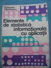 (C6412) O. ONICESCU - ELEMENTE DE STATISTICA INFORMATIONALA CU APLICATII foto