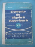 (C6409) A. HOLINGER - ELEMENTE DE ALGEBRA SUPERIOARA, MANUAL CLASA A XII-A