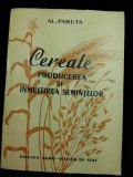 CEREALE -PRODUCEREA SI INMULTIREA SEMINTELOR -AL.PARUTA - EDIT. AGRO. SILV. 1957