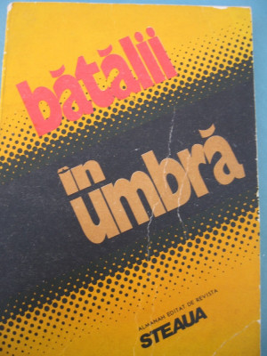 (C6454) BATALII IN UMBRA, ALMANAH EDITAT DE REVISTA STEAUA, 1988 foto